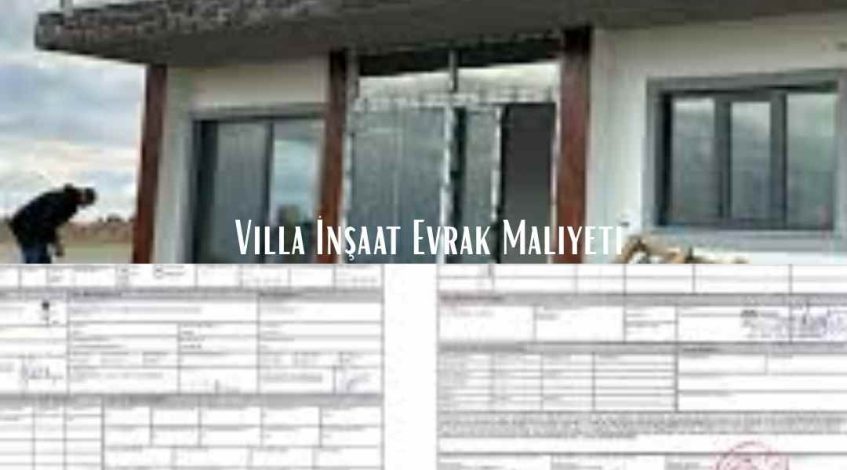 Villa İnşaat Evrak Maliyeti