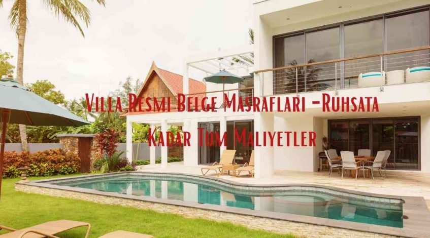 Villa Resmi Belge Masrafları -Ruhsata Kadar Tüm Maliyetler
